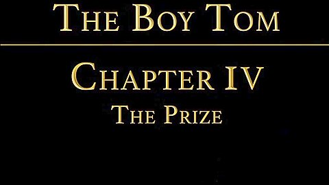 THE BOY TOM Chapter 4 - The Prize