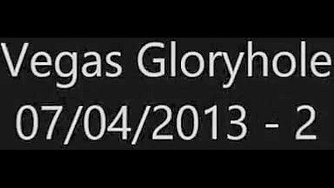 Vegas Gloryhole - 07/04/2013 - 2